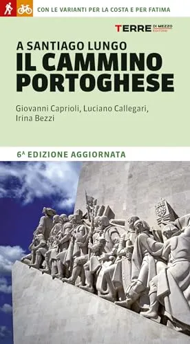 A Santiago lungo il Cammino portoghese. Con le varianti per la costa e per Fatima (Percorsi)
