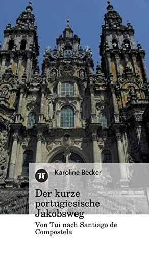Der kurze portugiesische Jakobsweg: Von Tui nach Santiago de Compostela