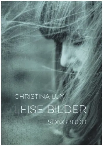 Lux, Christina - Leise Bilder - Songbuch Klavier/Gesag/Gitarre