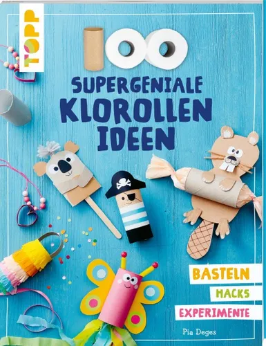 Bastelbuch 100 supergeniale Klorollenideen - Malbücher & Bastelbücher - Entdecken Sie kreative DIY-Ideen für die ganze Familie mit einfachen Klorollen!