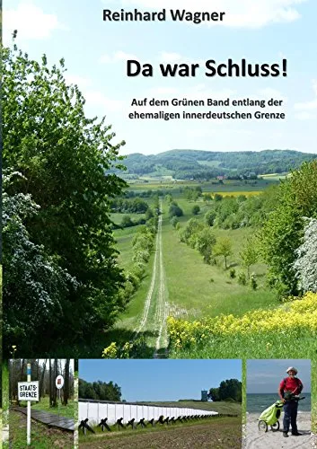 Da war Schluss!: Auf dem Grünen Band entlang der ehemaligen innerdeutschen Grenze - Freizeitbuch über das Grüne Band, bietet faszinierende Einblicke in die Natur und Geschichte entlang der ehemaligen Grenze.
