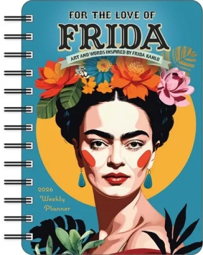 For the Love of Frida 2026 Weekly Planner Calendar: Inspired by Frida Kahlo