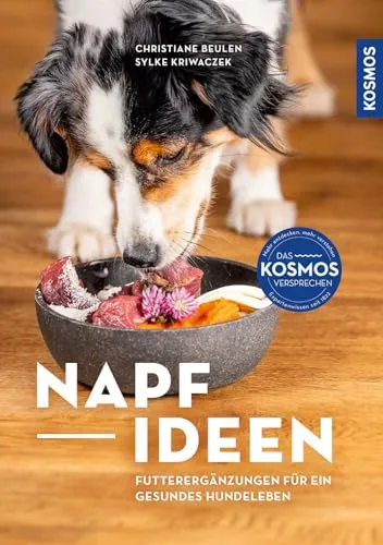 Napf-Ideen Futterergänzungen für Hunde - Hundeerziehung & -pflege: Unterstützt Immunsystem, Verdauung und Bewegungsapparat mit einfachen Zutaten für alle Fütterungsarten.