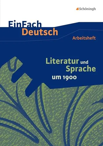 EinFach Deutsch - Unterrichtsmodelle und Arbeitshefte: Literatur und Sprache um 1900 Arbeitsheft