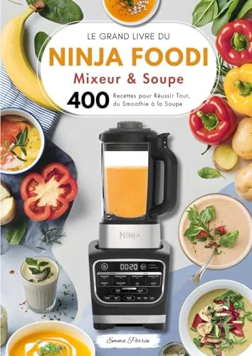 Produktbild Le Grand Livre du Ninja Foodi Mixeur & Soupe : 400 Recettes pour Réussir Tout, du Smoothie à la Soupe: 400 Recettes pour Réussir Tout, du Smoothie à la Soupe