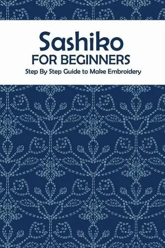 Produktbild Sashiko for Beginners: Step By Step Guide to Make Embroidery