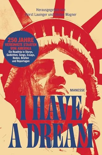 I Have a Dream: 250 Jahre USA – Ein Roadtrip in Geschichten und Gedichten - Entdecken Sie die Vielfalt der Vereinigten Staaten in diesem einzigartigen Buch. Mit Geschichten, Gedichten und Essays bietet es einen spannenden Einblick in 250 Jahre Geschichte. Ideal für Literatur- und Geschichtsinteressierte!