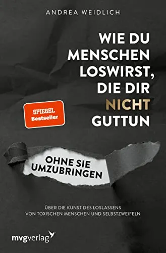 Wie du Menschen loswirst, die dir nicht guttun - Andrea Weidlich - Bücher über die Kunst des Loslassens, ideal für Erwachsene, die toxische Beziehungen hinter sich lassen wollen.