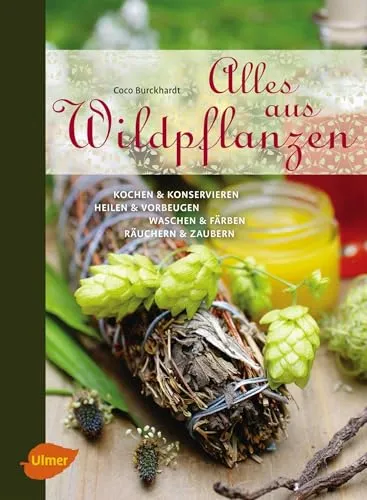 Alles aus Wildpflanzen: Kochen und Konservieren - Garten & Pflanzen – Entdecken Sie die vielfältigen Anwendungen von Wildpflanzen für gesunde Küche und natürliche Heilmittel.