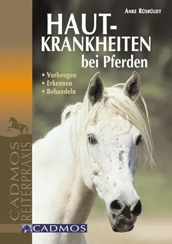 Hautkrankheiten bei Pferden: Vorbeugen - Erkennen - Behandeln (Cadmos Reiterpraxis)