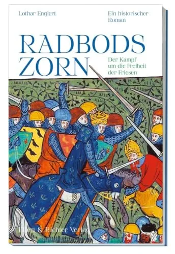 Radbods Zorn. Der Kampf um die Freiheit der Friesen: Ein historischer Roman