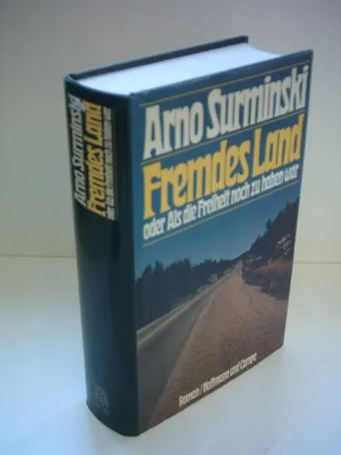 Fremdes Land oder Als die Freiheit noch zu haben war: Roman