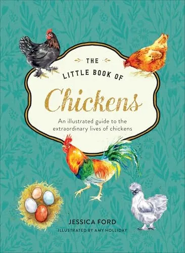 The Little Book of Chickens: An illustrated guide to the extraordinary lives of chickens