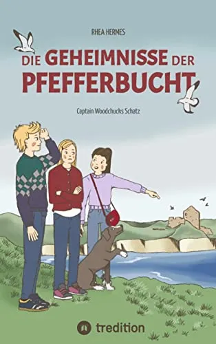 Die Geheimnisse der Pfefferbucht, eine Abenteuergeschichte für Mädchen und Jungen ab 9 Jahre: Captain Woodchucks Schatz