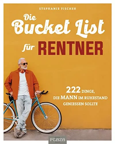 Die Bucket List für Rentner: 222 Dinge für den Ruhestand - Freude Geschenkbücher - Entdecken Sie 222 spannende Aktivitäten, die Männer im Ruhestand genießen sollten und gestalten Sie Ihre Freizeit abwechslungsreich!