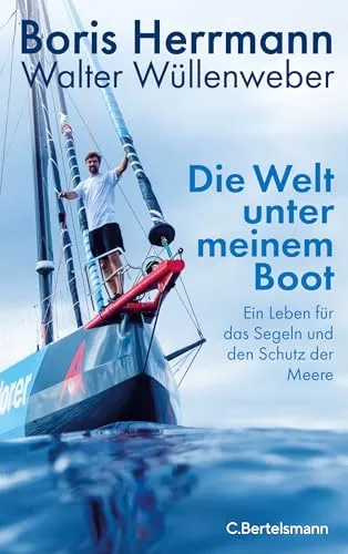 Die Welt unter meinem Boot: Ein Leben für das Segeln und den Schutz der Meere