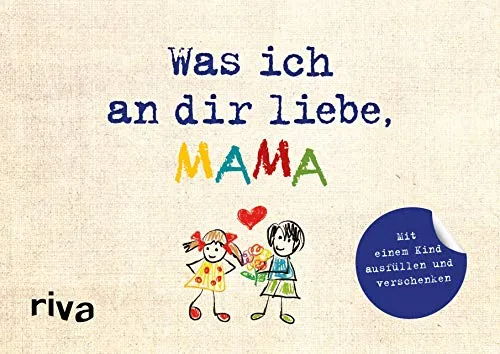 Was ich an dir liebe, Mama – Version für Kinder: Zum Ausfüllen und Verschenken | Das perfekte Geschenk/Geschenkidee für Muttertag, Weihnachten und Geburtstag