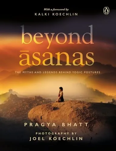 Beyond Asanas: The Myths and Legends behind Yogic Postures