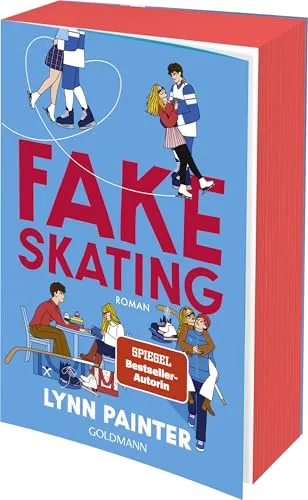Fake Skating: Roman - Die neue unwiderstehliche Young-Adult-Romance der SPIEGEL-Bestsellerautorin - Der New-York-Times-Besteller Platz 1!