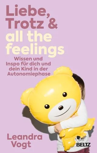 Liebe, Trotz & all the feelings: Begleiter für die Autonomiephase - Entdecken Sie wertvolle Tipps und Inspirationen für den Umgang mit Gefühlen in der Autonomiephase Ihres Kindes. Ein hilfreiches Buch für Eltern, die die Entwicklung ihres Kindes unterstützen möchten!