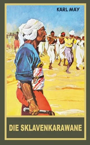 Die Sklavenkarawane. Erzählung aus dem Sudan: Reiseerzählung. Abenteuer Klassiker aus dem originalen Karl-May-Verlag (Gesammelte Werke als Taschenbuch, Band 41)