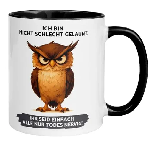 Tasse Eule | Ich bin nicht schlecht gelaunt - Ihr seid einfach alle nur todes nervig | Lustige Morgenmuffel Tasse mit Spruch | Eulen Geschenk für Eulenliebhaber | Eule Becher mit Motiv