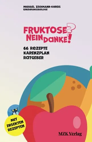 Fruktose? Nein danke!: 66 fruktosearme Rezepte für den Alltag mit Fructoseintoleranz