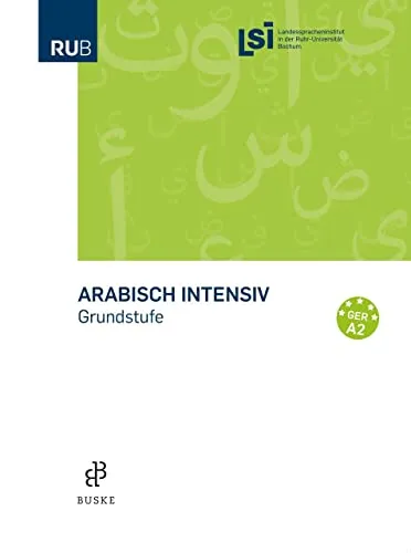 Arabisch intensiv. Grundstufe - Sprachkurs für Anfänger - Arabisch lernen: Intensivkurs für schnelle Fortschritte in der Grundstufe, ideal für Einsteiger und Sprachbegeisterte.