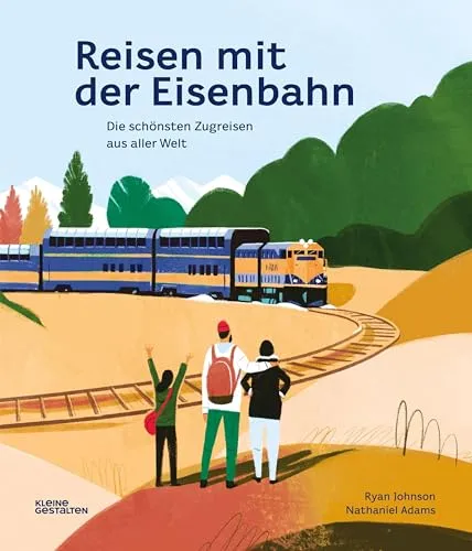 Reisen mit der Eisenbahn: Die schönsten Zugreisen aus aller Welt