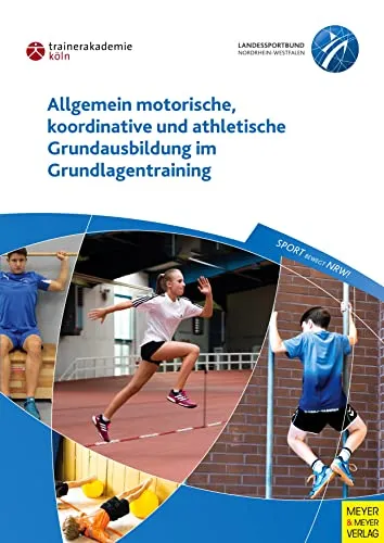 Allgemein motorische, koordinative und athletische Grundausbildung im Grundlagentraining - Tipps fürs Studium: Umfassende Anleitung zur Verbesserung von Motorik und Koordination für angehende Trainer und Sportler.