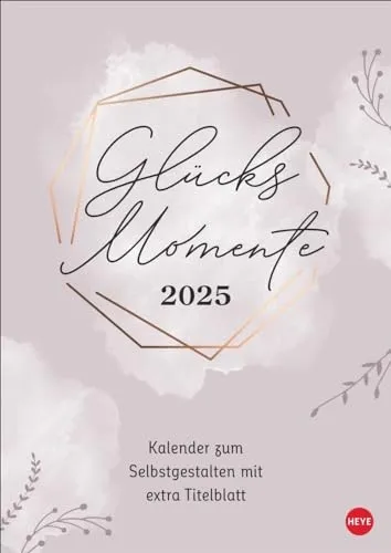 Kreativkalender Glücksmomente A4 2025: Ein Foto- und Bastelkalender 2025 zum Selbstgestalten mit viel Platz für Ihre Inspiration, um all die schönen ... festzuhalten (Foto-/Bastelkalender Heye)