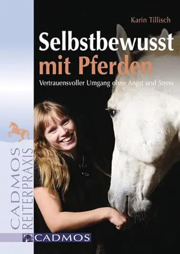 Selbstbewusst mit Pferden: Vertrauensvoller Umgang ohne Angst und Stress (Cadmos Reiterpraxis)