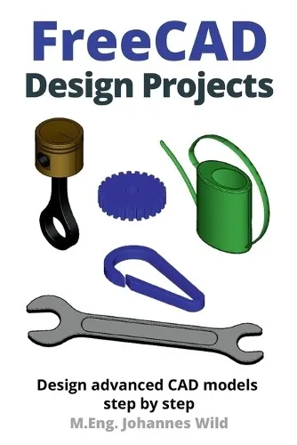 M Eng Johannes Wild FreeCAD Design Projects (Taschenbuch) (US IMPORT)