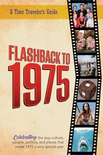 Flashback to 1975 - Celebrating the Pop Culture, People, Politics, and Places: From the Original Time-Traveler Flashback Series of Yearbooks - News ... 1975 (A Time-Traveler’s Guide - Flashback)