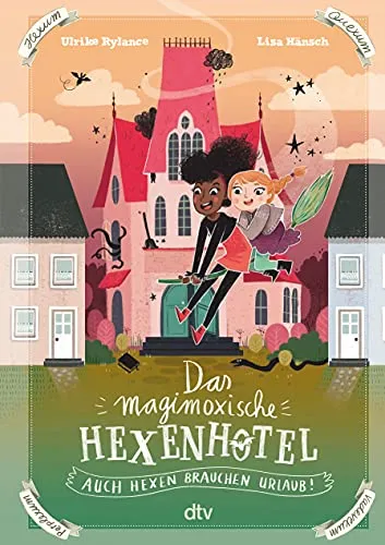 Das magimoxische Hexenhotel – Auch Hexen brauchen Urlaub: Magische illustrierte Freundschaftsgeschichte ab 8 (Die Hexenhotel-Reihe, Band 1)