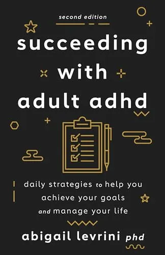 Succeeding With Adult ADHD: Daily Strategies to Help You Achieve Your Goals and Manage Your Life (Apa Lifetools)