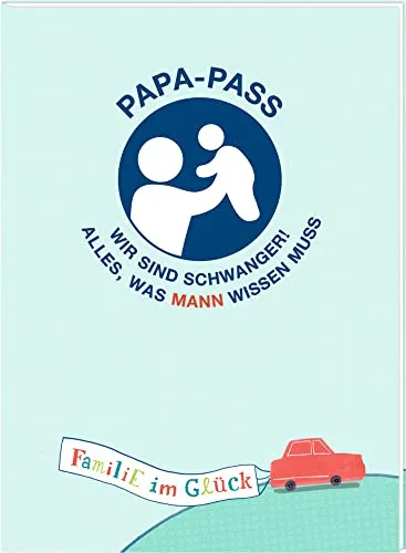 Broschur - Familie im Glück - Papa-Pass: Wir sind schwanger! - Entwicklung & Gesundheit bei Babys - Umfassender Ratgeber für werdende Väter mit wertvollen Tipps und Informationen zur Schwangerschaft.