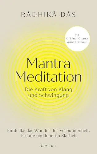 Mantra Meditation - Die Kraft von Klang und Schwingung - Esoterik, harmonisiert Körper, Geist und Seele durch heilsame Mantras – einfach anzuwenden und für jeden zugänglich!