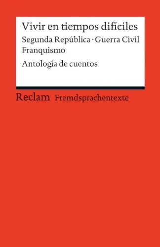 Vivir en tiempos difíciles. Segunda República · Guerra Civil · Franquismo. Antología de cuentos: [Fremdsprachentexte] – Spanischer Text mit deutschen ... (GER) – 19852 (Reclams Universal-Bibliothek)