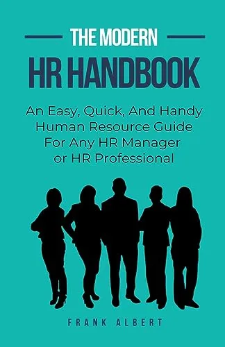 The Modern HR Handbook: An Easy, Quick, and Handy Human Resource Guide for Any HR Manager or HR Professional