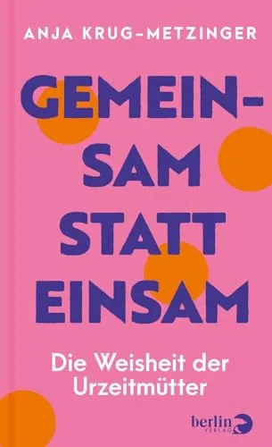 Gemeinsam statt einsam: Die Weisheit der Urzeitmütter - Soziologie der Ehe & Familie, entdeckt die wertvollen Lebensweisheiten unserer Vorfahren für eine starke Gemeinschaft und Familie.