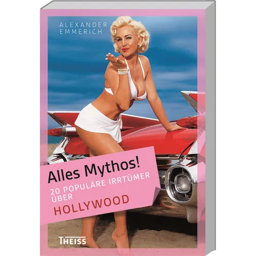 Alles Mythos! 20 populäre Irrtümer über Hollywood Alexander Emmerich