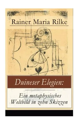 Duineser Elegien: Ein metaphysisches Weltbild in zehn Skizzen: Elegische Suche nach Sinn des Lebens und Zusammenhang