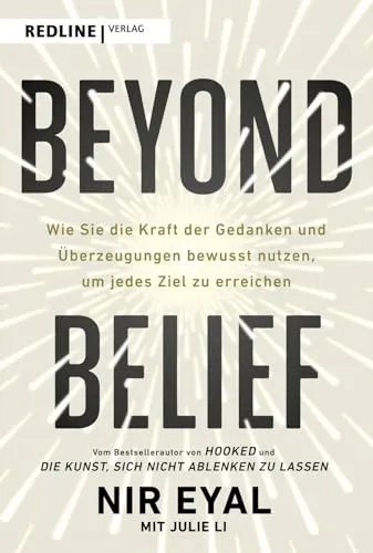 Beyond Belief von Nir Eyal - In diesem inspirierenden Buch zeigt Bestsellerautor Nir Eyal, wie Überzeugungen unseren Erfolg beeinflussen. Mit praktischen Übungen und Geschichten lernen Sie, Ihre Denkmuster zu verändern und Herausforderungen zu meistern.