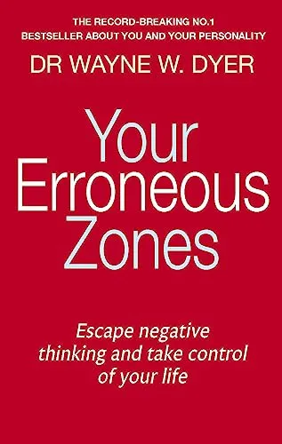 Your Erroneous Zones: Escape negative thinking and take control of your life