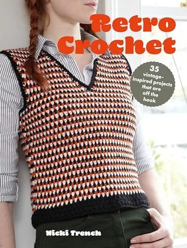 Retro Crochet: 35 Vintage-Inspired Projects That are off the Hook