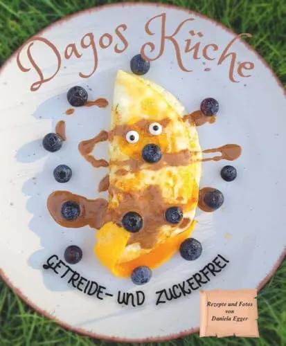 Dagos Küche: Getreide und Zuckerfreie Rezepte - Kochbuch für gesunde Ernährung ohne Getreide und Zucker, ideal für Allergiker und gesundheitsbewusste Genießer.