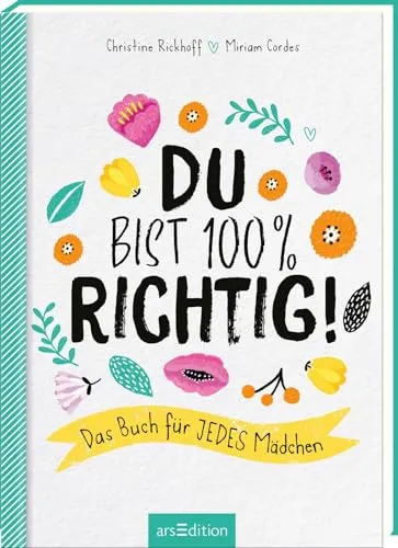 Du bist 100 % richtig!: Das Buch für jedes Mädchen