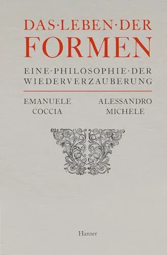 Das Leben der Formen: Eine Philosophie der Wiederverzauberung - Philosophie-Buch, das die Wiederverzauberung der Welt durch Formen und ihre Bedeutung für das Leben erkundet.