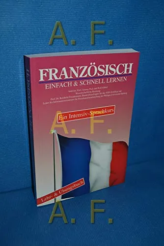 Französisch einfach und schnell lernen. Ein Intensiv- Sprachkurs